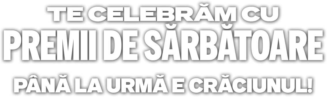 Te celebram cu premii de sarbatoare!